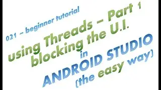 021 - Blocking the UI - First step in learning about Threads in  Android Studio -complete simple app