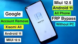 Xiaomi All Android 11 Frp Bypass MIUI12 5 | Google Account Remove Redmi/MI/Xiaomi Phone MIUI 12.5