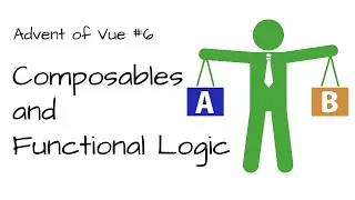 Composables and Functional Logic (Advent of Vue #6)