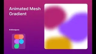 How to Create Animated Mesh Gradient in Figma 