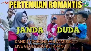 🔴PERTEMUAN ROMANTIS‼️JANDA❤️DUDA‼️DANDUT DORONG‼️AULIA MUSIC.  LIVE GEGERUNG KETAPANG⁉️