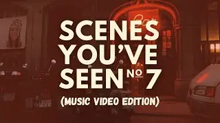 Scenes You've Seen: Music Video Edition No. 7