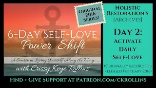 Self-Love Power Shift: Day 2--Active Daily Self-Love  [Holistic Restoration's Archives 2016]