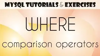 06 MySQL Tutorial for Beginners: WHERE Clause, Comparison Operators