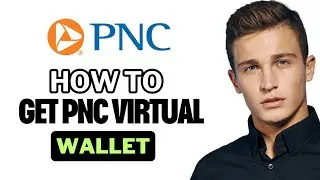 How To Get PNC Virtual Wallet