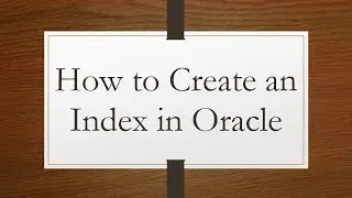 How to Create an Index in Oracle