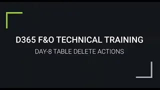 D365 F&O TECHNICAL TRAINING DAY  8 TABLE DELETE ACTIONS - 2 |For trainings +917569261540.