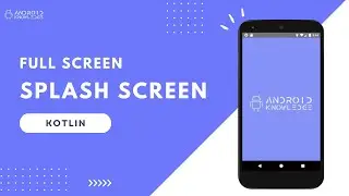 How to Create Splash Screen in Android Studio using Kotlin | Android Knowledge