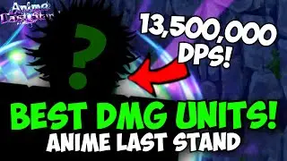 New Best DMG Units in Anime Last Stand!