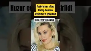 Yeşilçam'ın yıldızı Sevtap Parman, Alzheimer'a yakalandı
