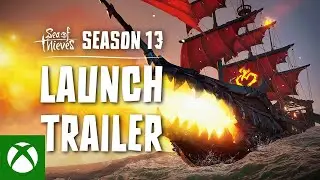 Sea of Thieves Season 13 Official Launch Trailer