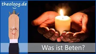 Was ist Beten?  Evangelisches Gebet verstehen!