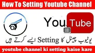 How To Setting Youtube Channel | Youtube Channel Ki Setting Kaise Kare | Urdu Hindi