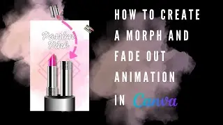 How to Create a Morph and Fade Out Animation in Canva