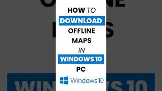 How Do I Download Offline Maps in Windows 10?