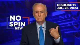 Highlights from BillOReilly com’s No Spin News | July 26, 2024