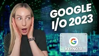 Google I/O: The Biggest Announcements from Google I/O 2023