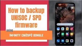 How to use Infinity CM2SP2 to backup Unisoc firmware