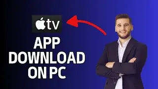 How to Download Apple TV App on PC 2024?