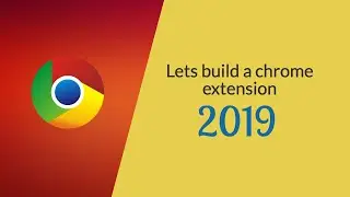 Lets build a Chrome Extension 2019