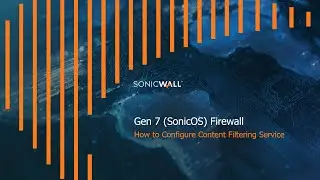 How to Configure Content Filtering Service on a SonicWall Gen7 - SonicOS7 Firewall