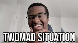 The Twomad Situation Is Insane...  (He's Making It Worse)