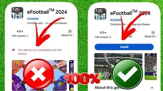 eFootball 2024 Mobile Not Compatible | Your device isnt compatible with this version eFootball 2024