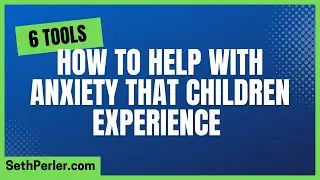 ANXIETY! Helping KIDS. (ShineOn Educational Solutions, SethPerler.com)