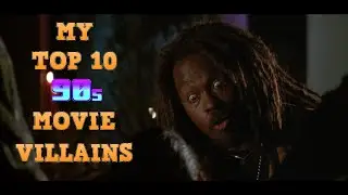 My Top Ten 90s Movie Villains (ranked)