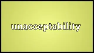 Unacceptability Meaning