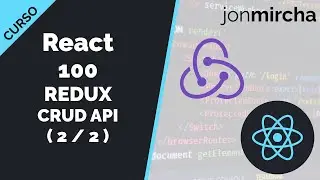 Curso React: 100. REDUX CRUD API ( 2 / 2 ) - jonmircha