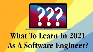 What To Learn In 2021 As A Software Engineer