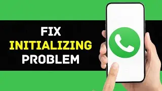 How To Fix Initializing Problem On Whatsapp App (2024)