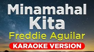 MINAMAHAL KITA - Freddie Aguilar (HQ KARAOKE VERSION with lyrics)