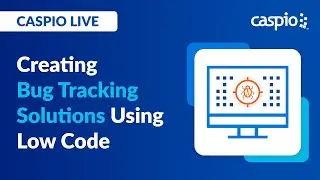 Caspio Live: Creating Bug Tracking Solutions Using Low Code