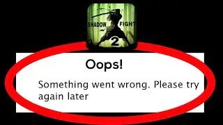 Fix Shadow Fight 2 Oops Something Went Wrong Error Please Try Again Later Problem Solved