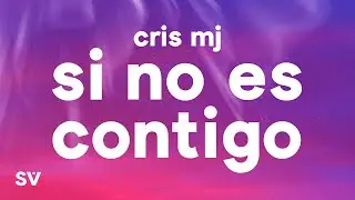 Cris MJ - SI NO ES CONTIGO (Letra/Lyrics)