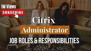 Citrix Administrator | Citrix Administrator Roles and Responsibilities |Citrix Administration Duties