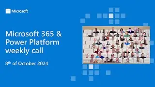 Microsoft 365 & Power Platform weekly call – 8th of October, 2024