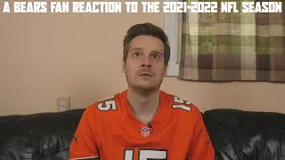 A Bears Fan Reaction to the 2021-2022 NFL Season