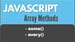 JavaScript Array Methods | some() & every()