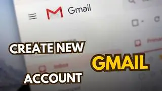 How to Create a New Gmail Account (Step-by-step Guide)