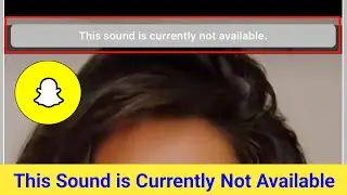 This Sound is Currently Not Available Snapchat Problem | Snapchat Video Sound Not Working Problem