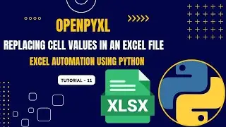 Excel Automation Tutorial - 11 | Replacing Cell Values in Excel | openpyxl | Python