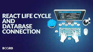 React Base Cycle and Database Connection | Full-Stack Development Course | Board Infinity