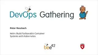 DevOps Gathering 2019 | 04 Helm: Build fashionable Container Systems with Kubernetes