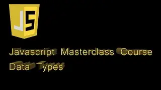 Javascript Masterclass Course : Data Types