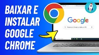 Como Baixar e Instalar Google Chrome no Notebook e PC - ATUALIZADO