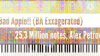 [Black Midi] Bad Apple!! (BA Exxagerated), 25.3 Million notes, Alex Petrov.