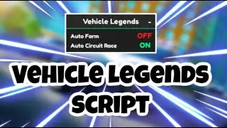 [NEW] Vehicle Legends Script | Auto Farm | Auto Race | PASTEBIN